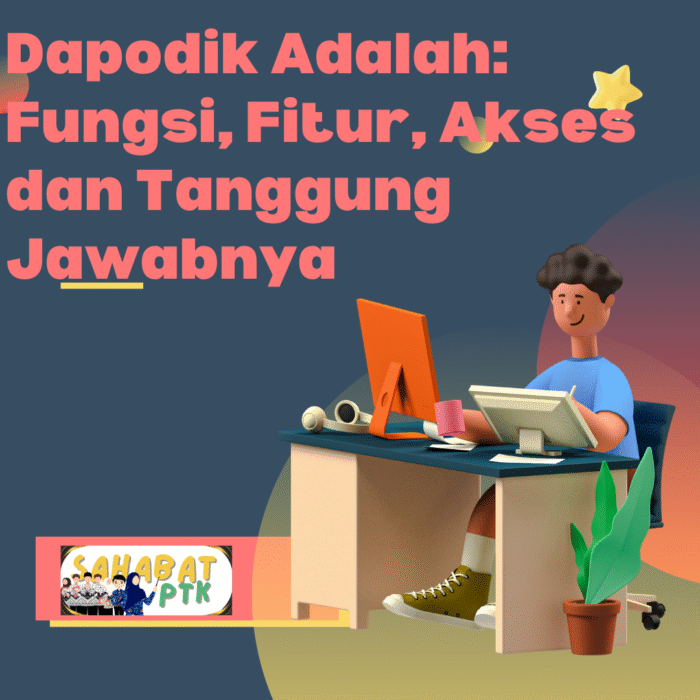 Dapodik Adalah Fungsi, Fitur, Akses dan Tanggung Jawabnya