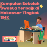 Kumpulan Sekolah Swasta Terbaik di Makassar Tingkat SMA dan SMK